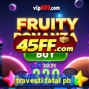 travesti fatal pb